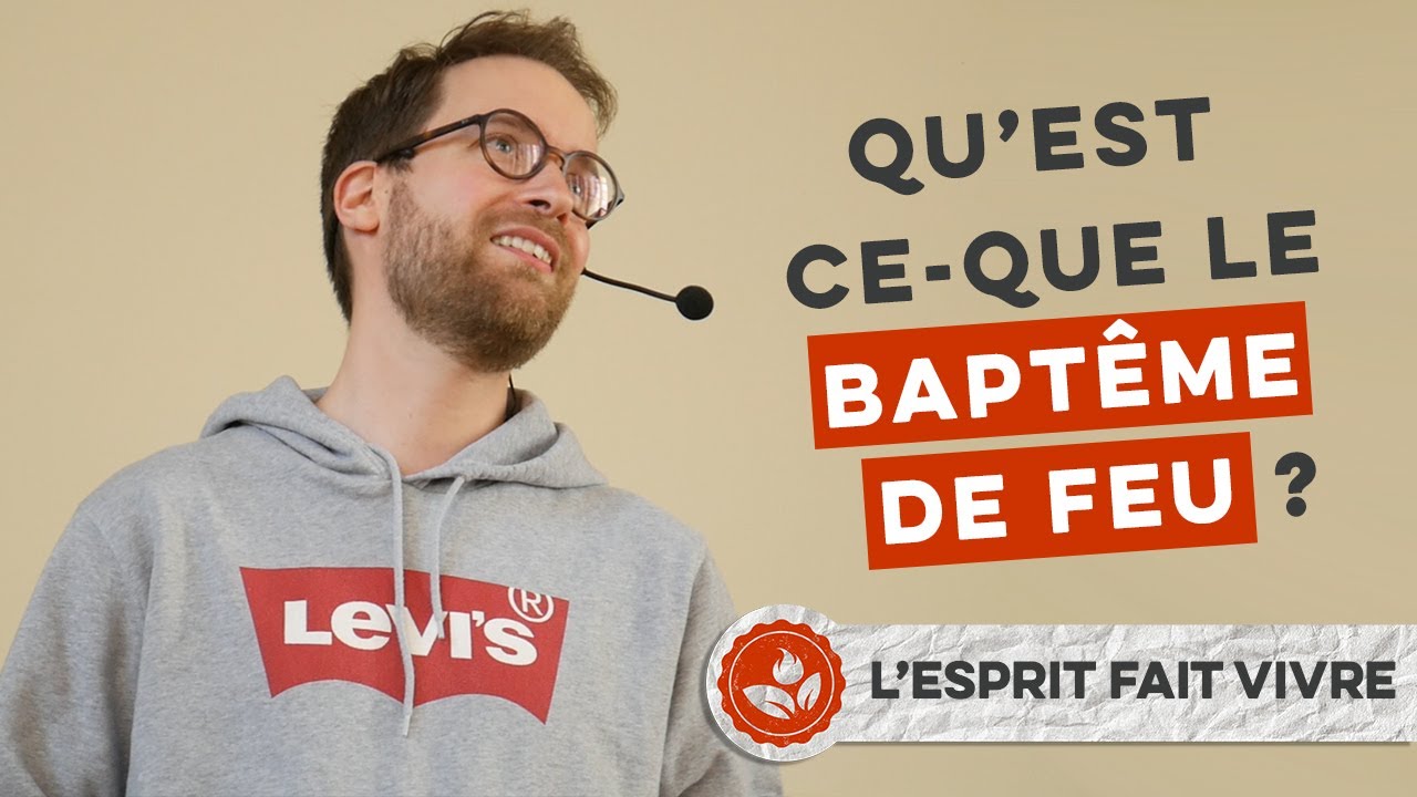 Qu&rsquo;est-ce que le baptême de feu ? –  L&rsquo;Esprit fait vivre