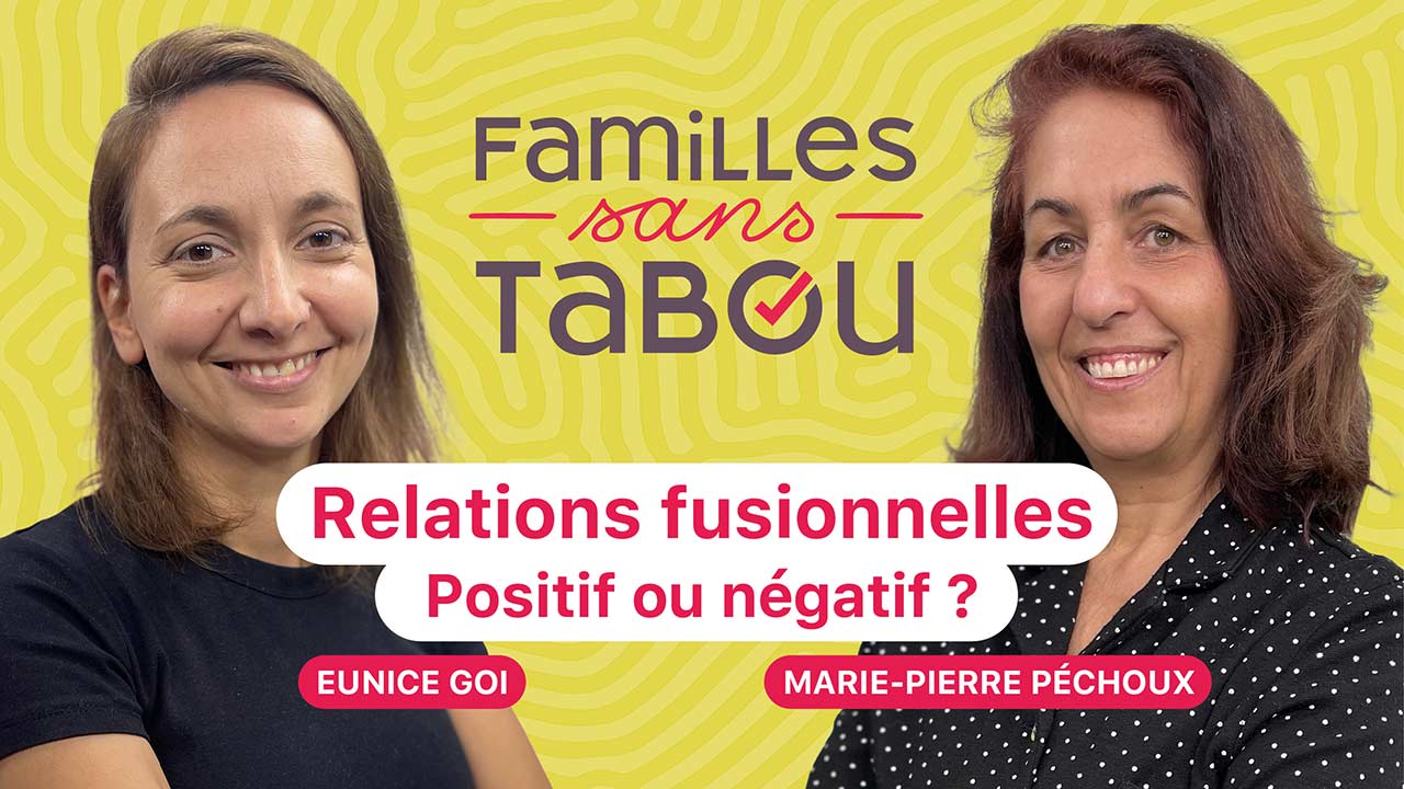 Relations fusionnelles : positif ou négatif ? | Familles sans tabou