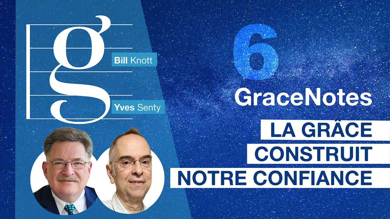 GraceNotes #6 – La grâce construit notre confiance