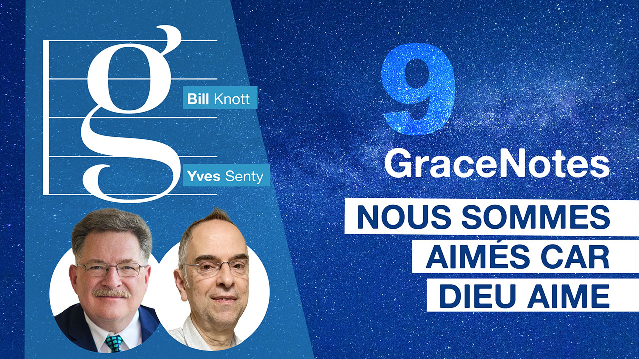GraceNotes #9 – Nous sommes aimés car Dieu aime