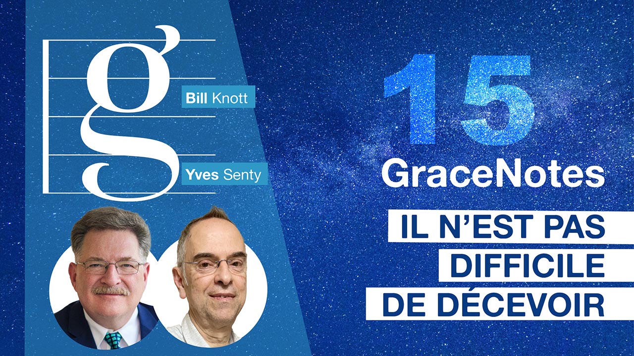 Il n&rsquo;est pas difficile de décevoir – GraceNotes #15