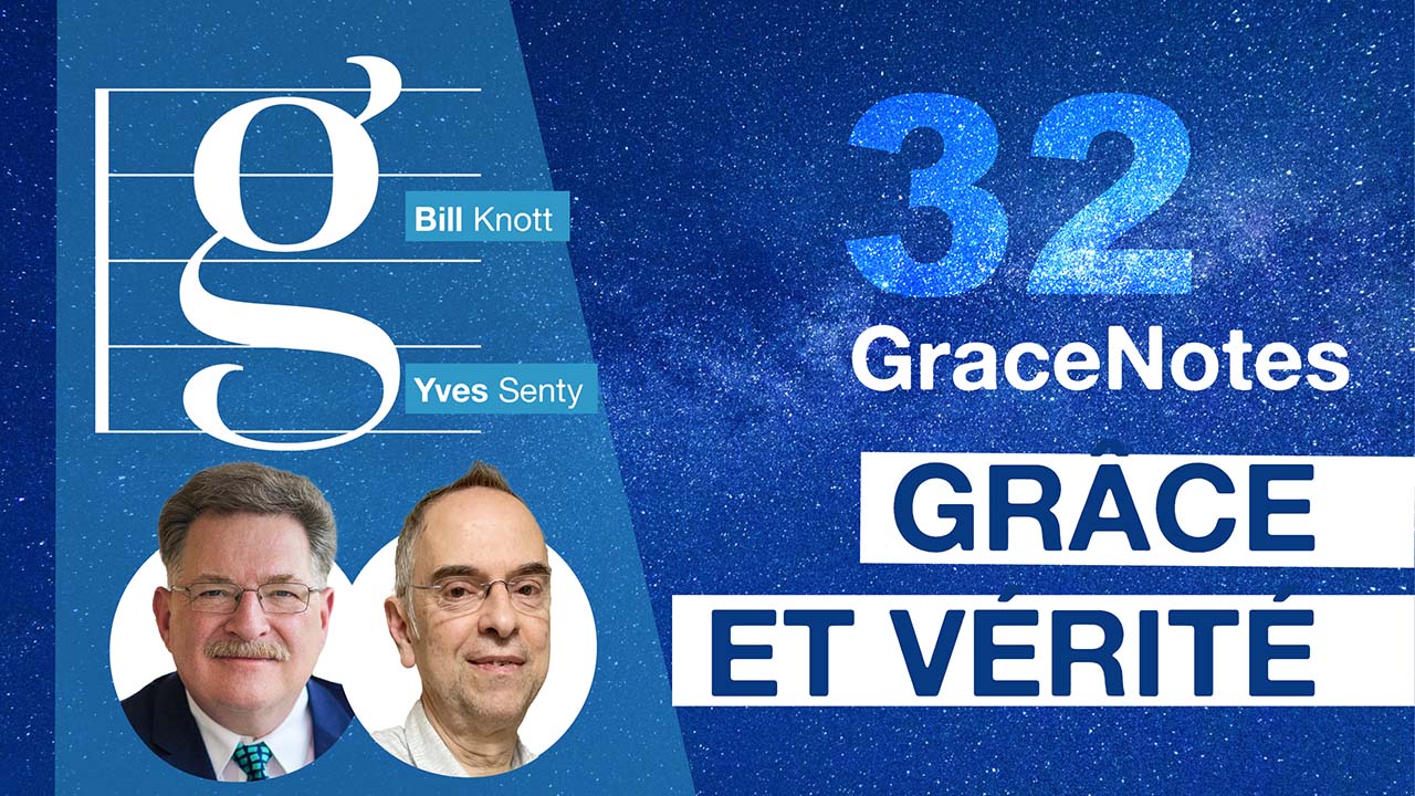 Grâce et vérité  | GraceNotes #32