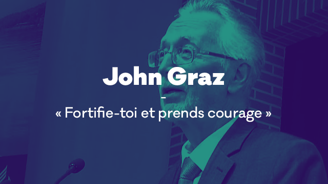 « Fortifie-toi et prends courage » John Graz