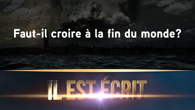 Faut-il croire à la fin du monde ? – Il Est Écrit