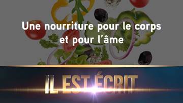 Une nourriture pour le corps et pour l’âme – Il Est Écrit