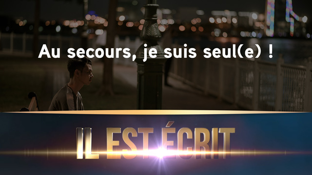 Au secours, je suis seul(e) ! – Il Est Écrit