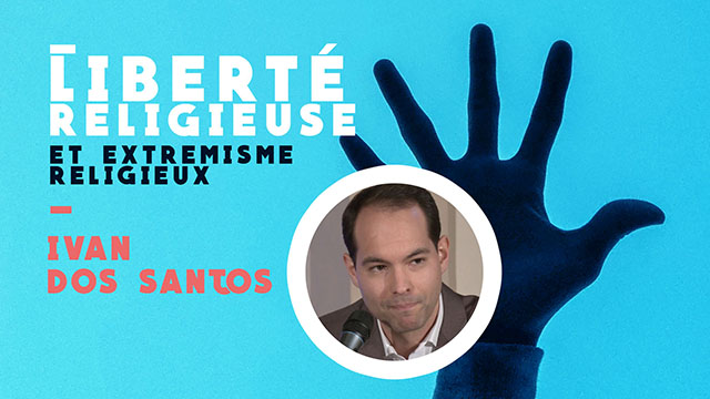 Liberté religieuse et extrémisme religieux – Ivan Dos Santos