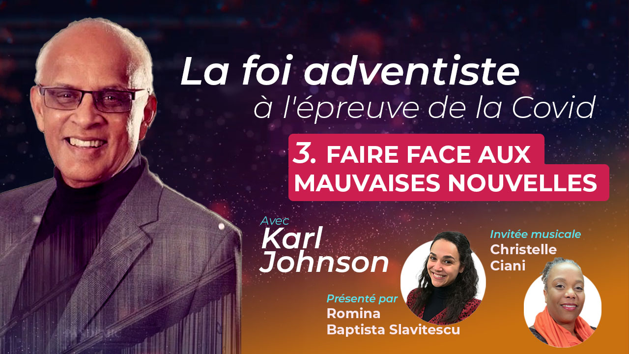Faire face aux mauvaises nouvelles – La foi adventiste à l&rsquo;épreuve de la Covid #3