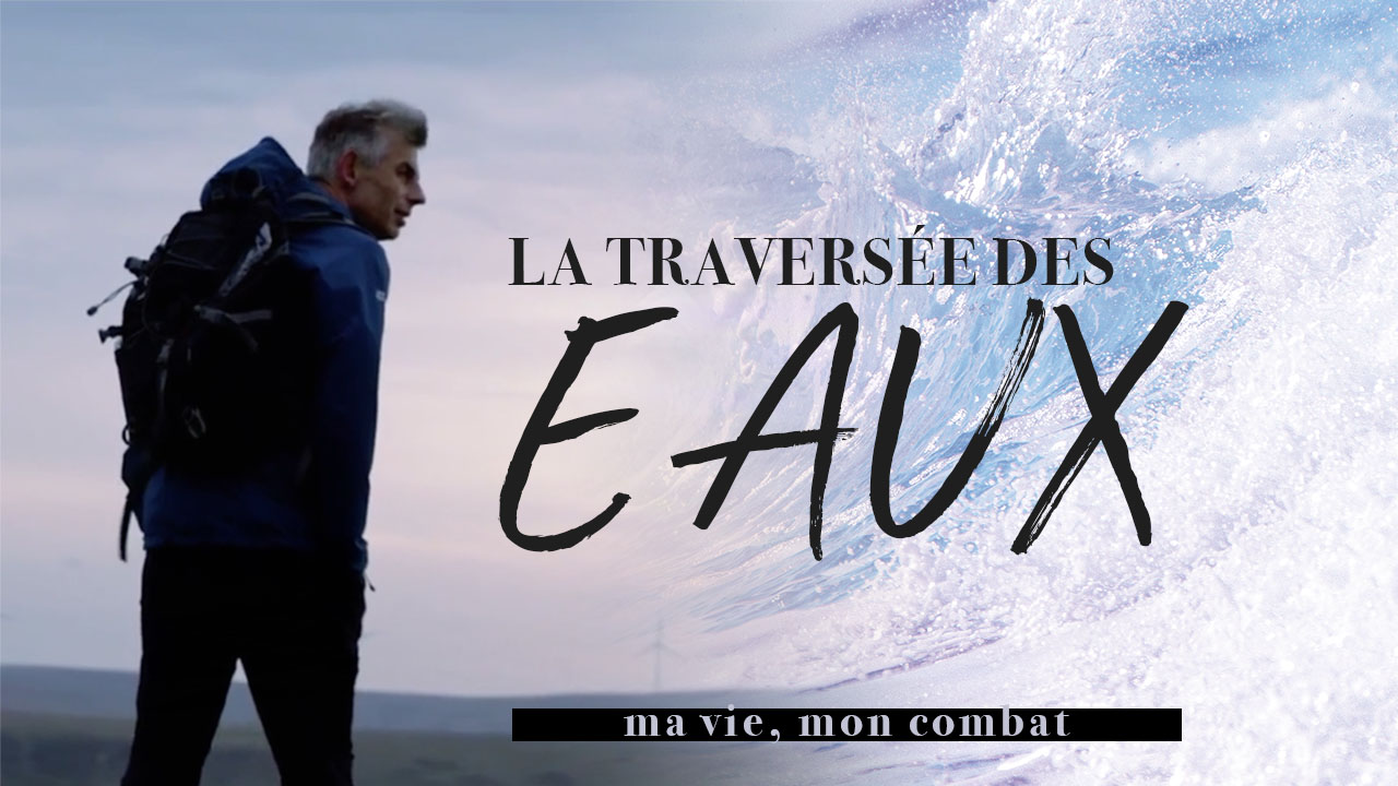 La traversée des eaux | Ma vie, mon combat