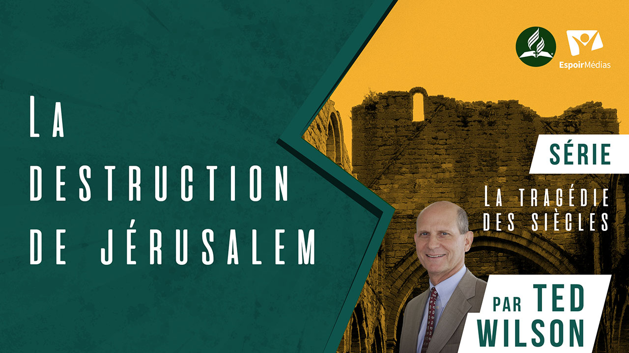 La destruction de Jérusalem | Série « La tragédie des siècles présentée par Ted Wilson