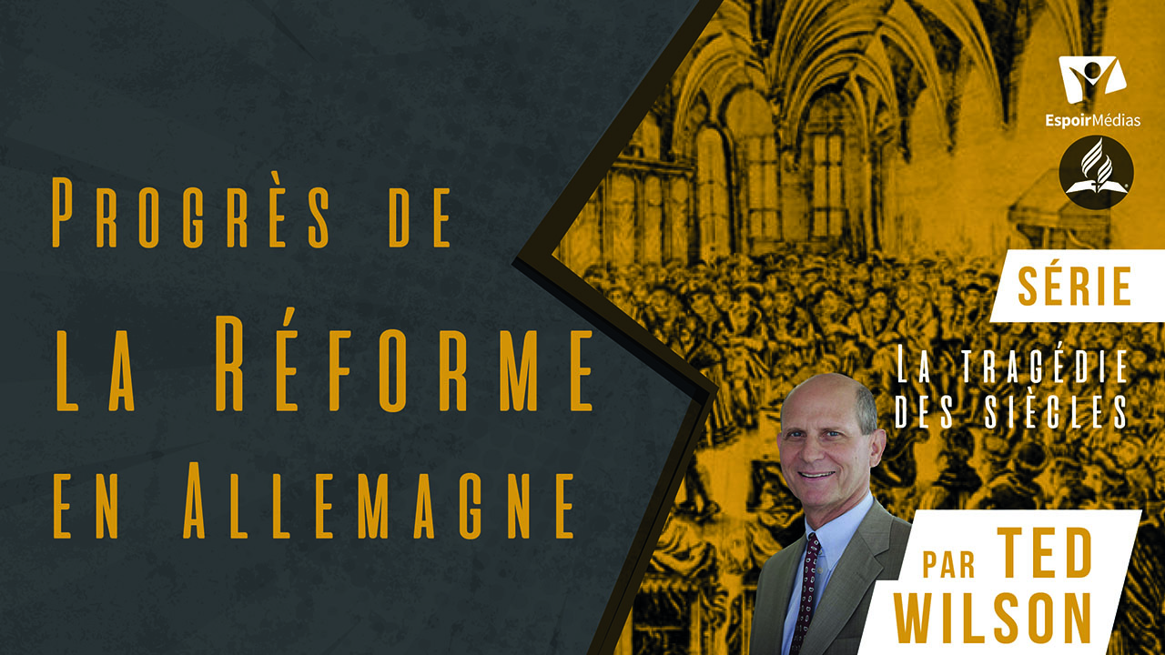 Progrès de la Réforme en Allemagne – Série « La tragédie des siècles »