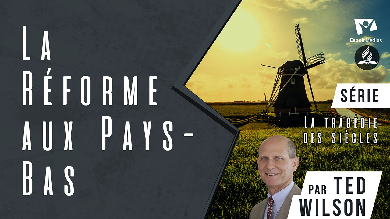 La Réforme aux Pays-Bas | Série « La Tragédie des Siècles »