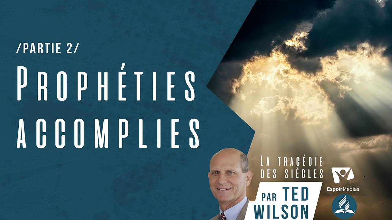 Prophéties accomplies – Partie 2 | Série « La tragédie des siècles »