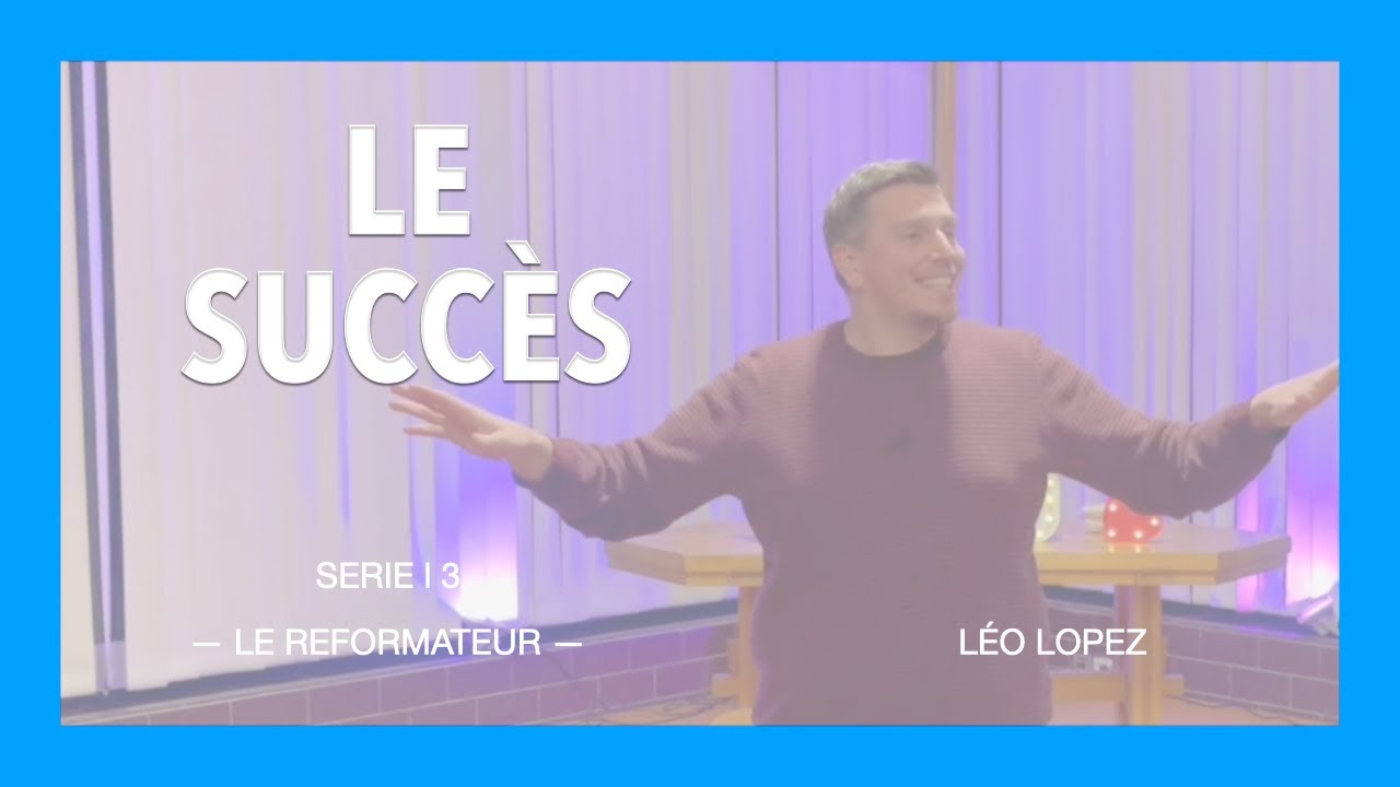 Le succès | Série « Le Réformateur » #3 | Léo Lopez