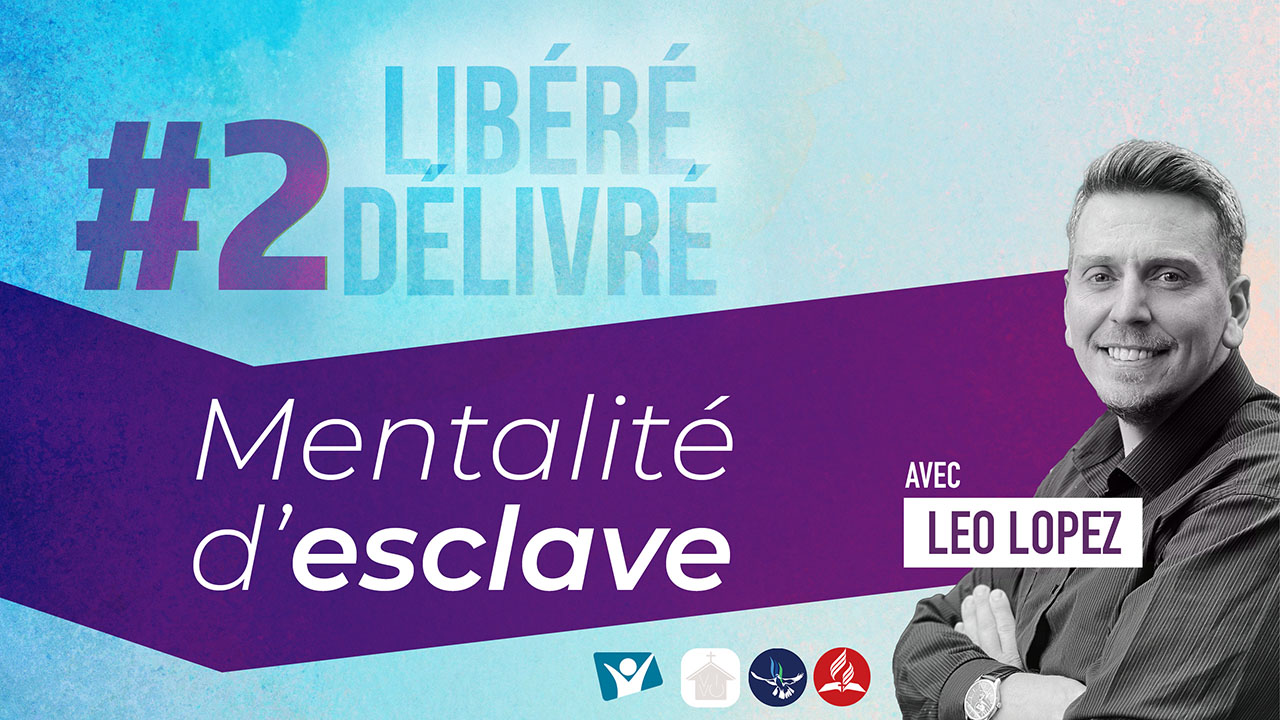 Mentalité d&rsquo;esclave | Libéré, délivré #2