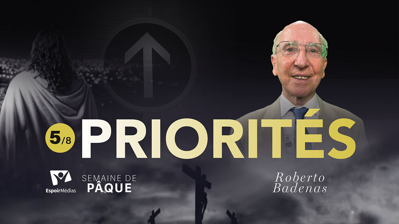 Priorités ⏳ 5|8 – Semaine spéciale de Pâque 2025 | Avec Roberto Badenas