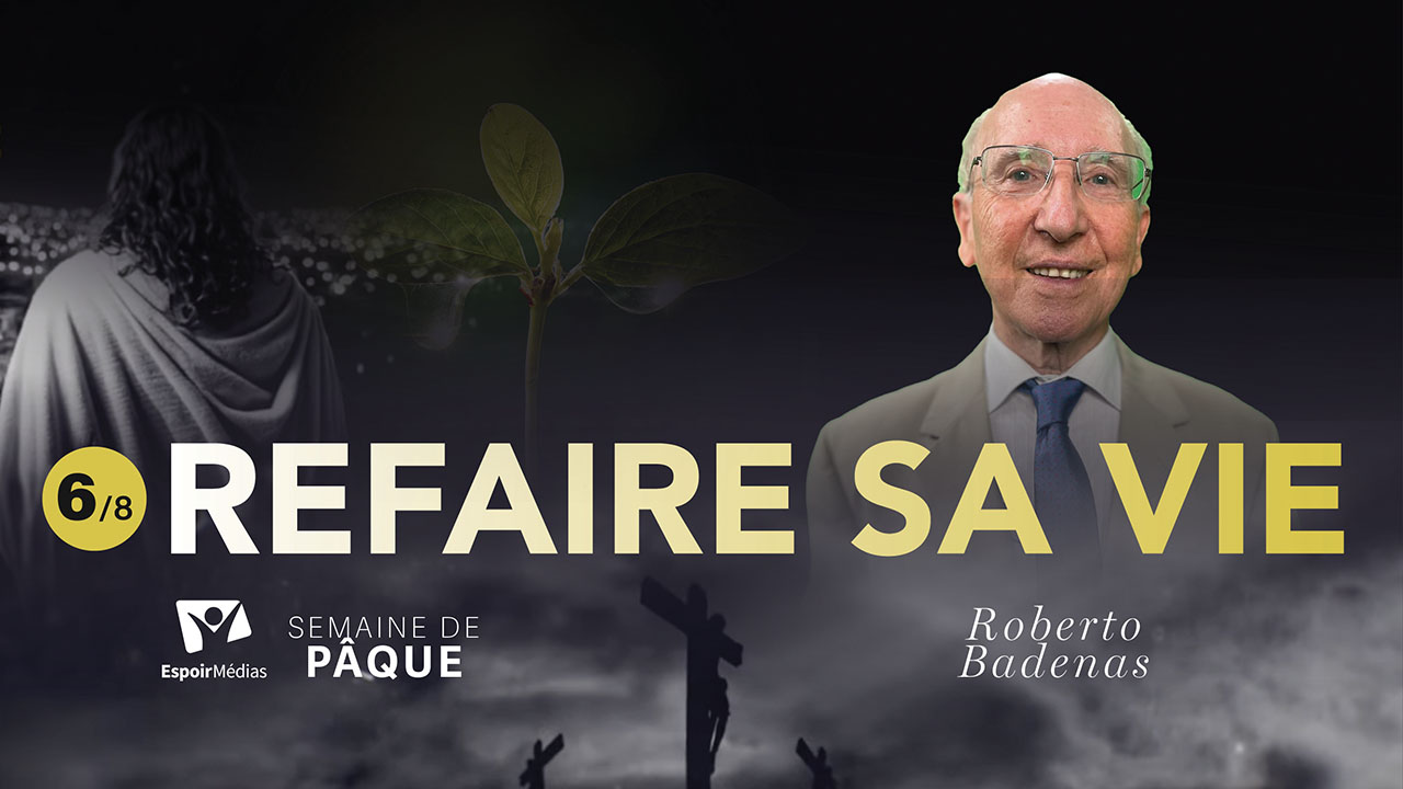Refaire sa vie ? 6|8 – Semaine spéciale de Pâque 2025 | Avec Roberto Badenas