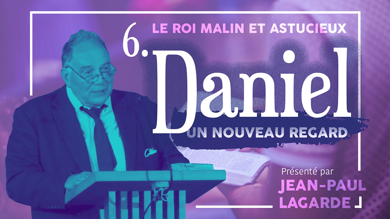 Daniel, un nouveau regard #6 – Le roi malin et astucieux