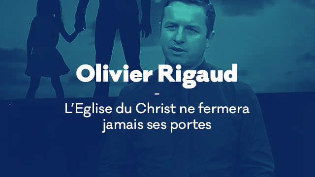 L’Eglise du Christ ne fermera jamais ses portes avec Olivier Rigaud