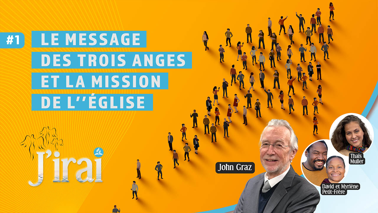 « J&rsquo;irai » #1 | Le message des 3 anges et la mission de l&rsquo;Église