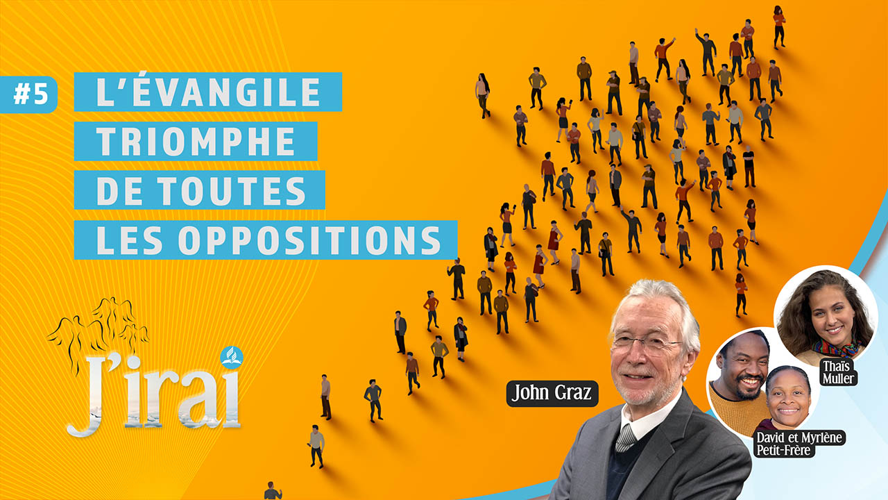 « J&rsquo;irai » #5 | L&rsquo;évangile triomphe de toutes les oppositions
