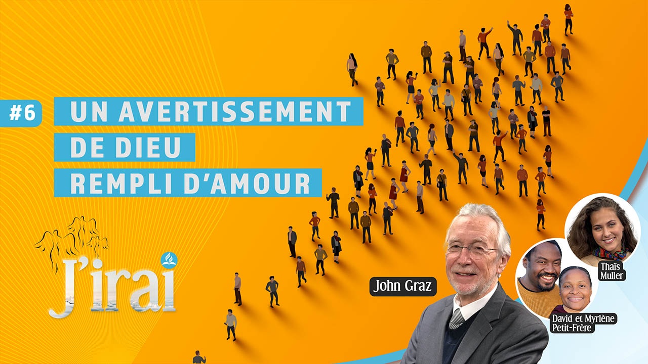 « J&rsquo;irai » #6 | Un avertissement de Dieu rempli d&rsquo;amour