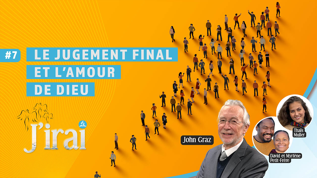 « J&rsquo;irai » #7 | Le jugement final et l&rsquo;amour de Dieu