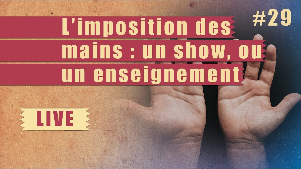 L&rsquo;imposition des mains : un show ou un enseignement