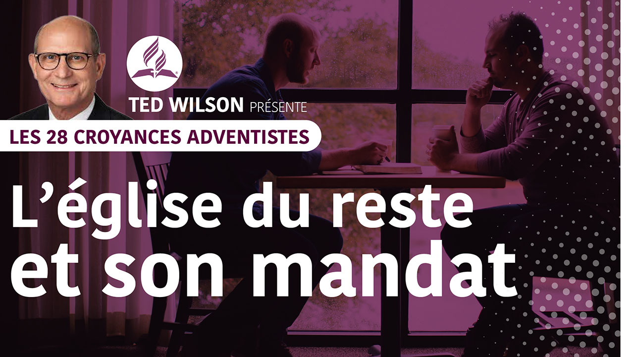 L&rsquo;église du reste et sa mission | Croyances fondamentales adventistes #13