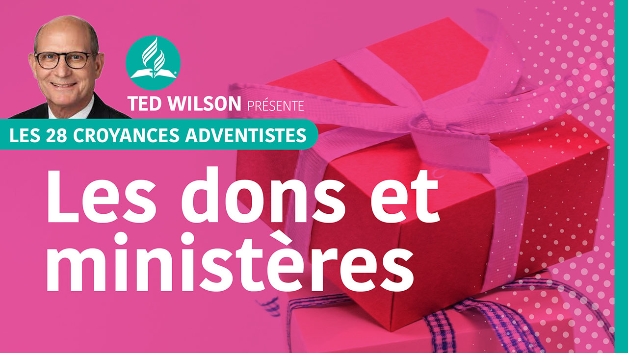 Les dons et ministères | 17ème croyance adventiste présentée par Ted et Nancy Wilson