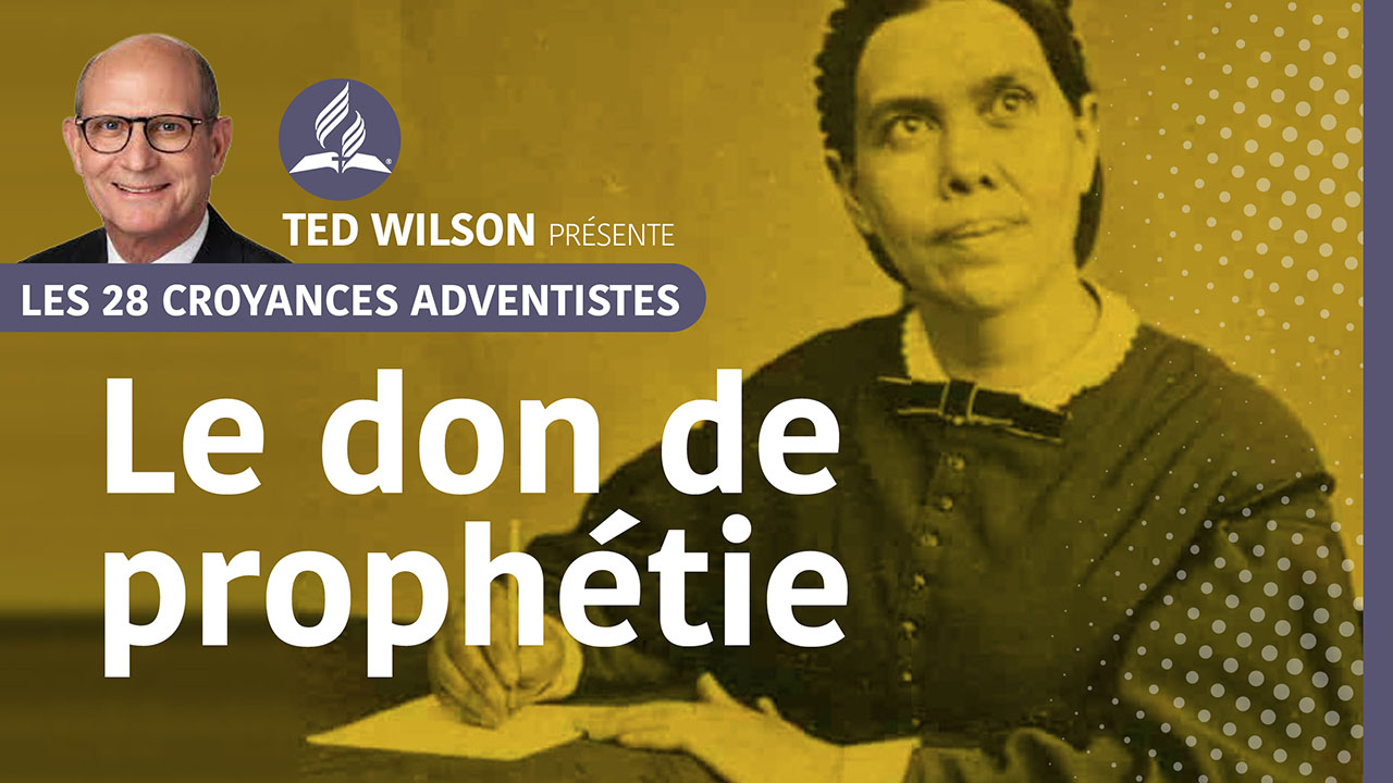 Le don de prophétie | 18ème croyance fondamentale adventiste
