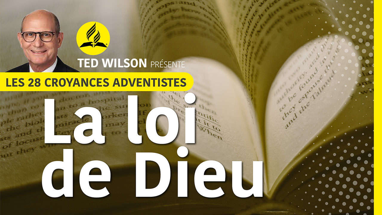 La loi de Dieu | Croyance fondamentale des Adventistes #19 présentée par Ted Wilson
