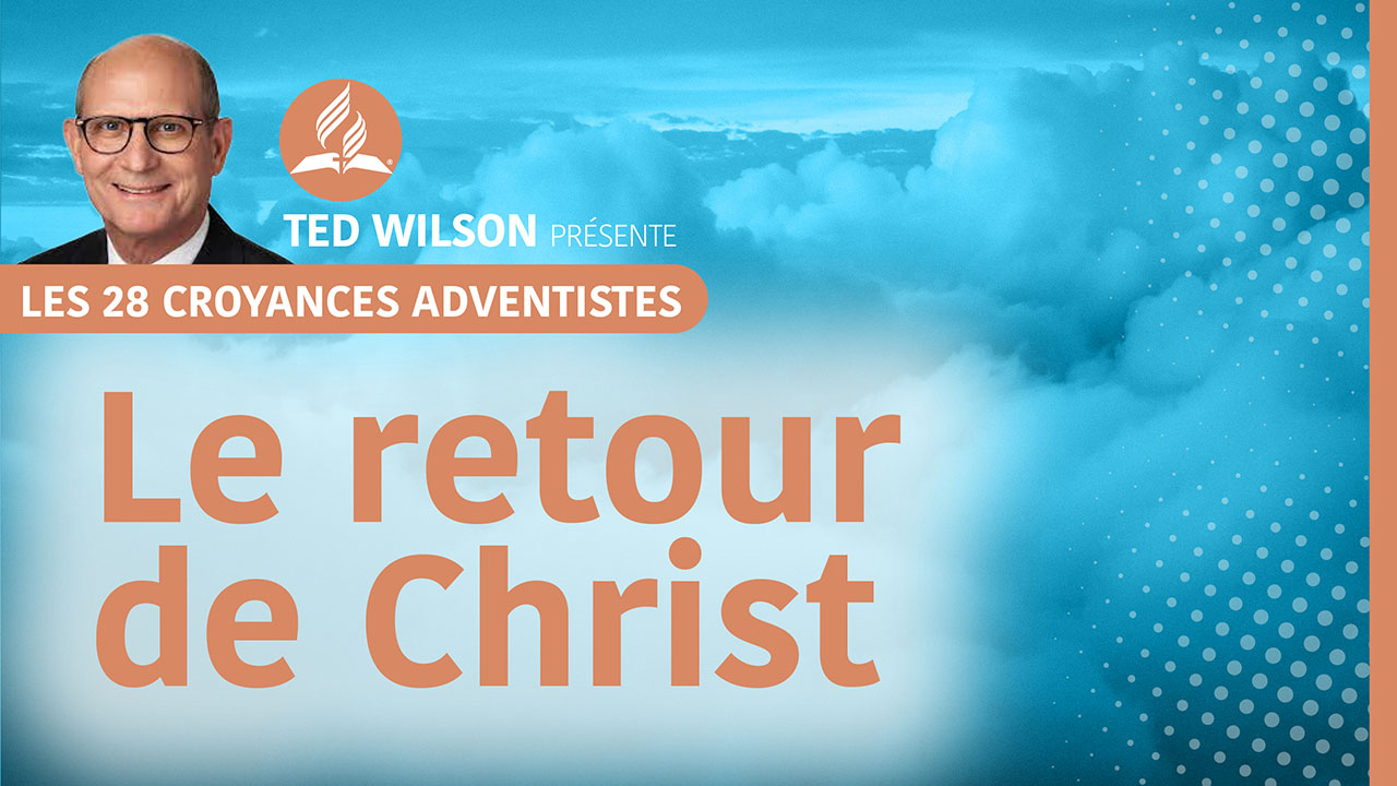 Le retour de Christ | 25e croyance fondamentale des Adventistes