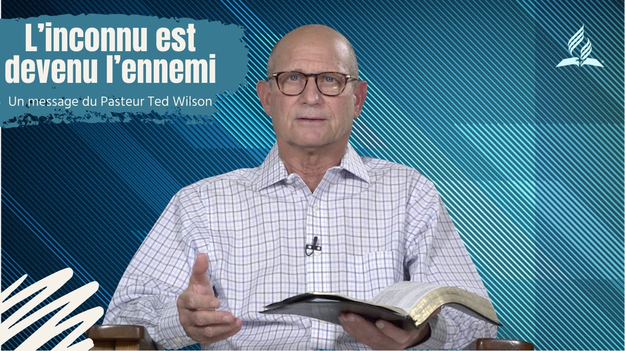 L&rsquo;inconnu est devenu l&rsquo;ennemi – Message de Ted Wilson