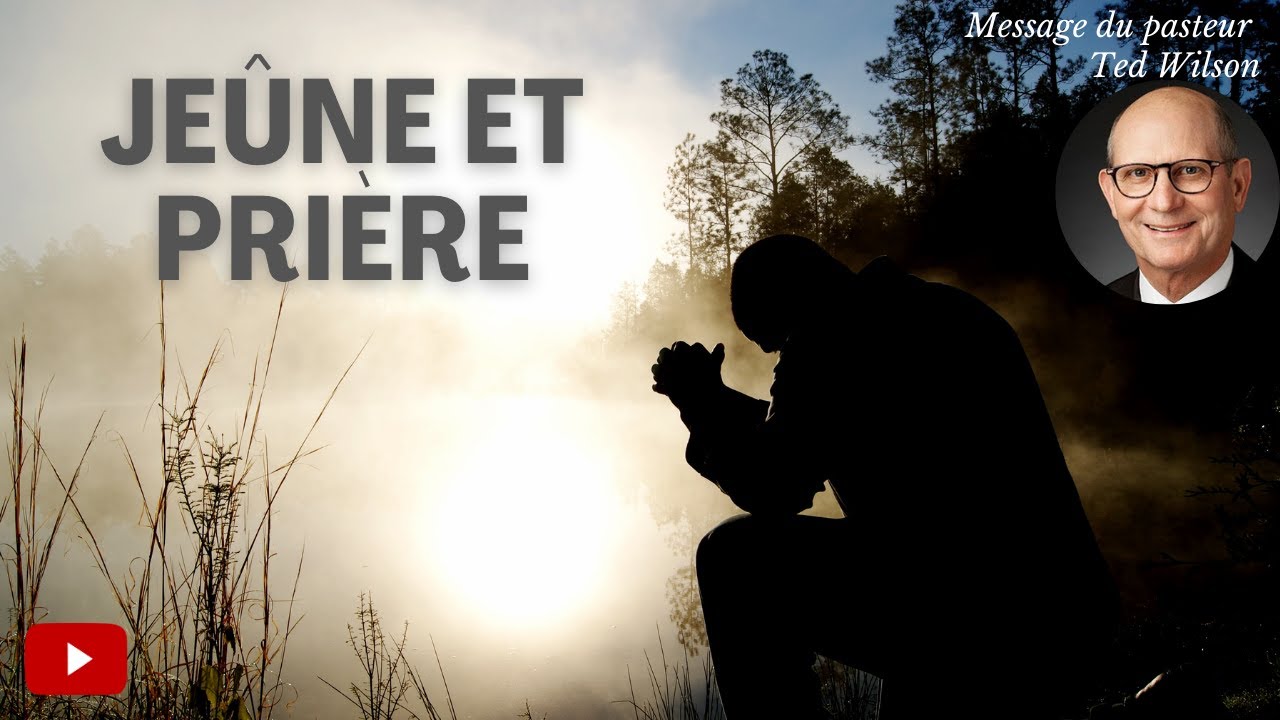 Jeûne et prière – Un message de Ted Wilson