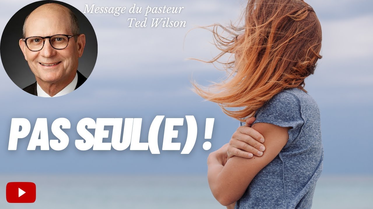 Pas seul(e) – Un message spécial du pasteur Ted Wilson
