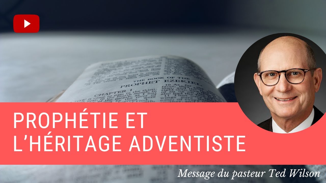 Prophétie et l’héritage adventiste – Message de Ted Wilson