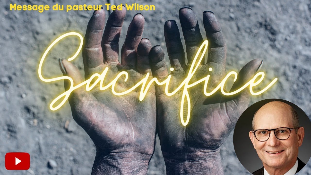 Sacrifice ! Un message du Pasteur Ted Wilson