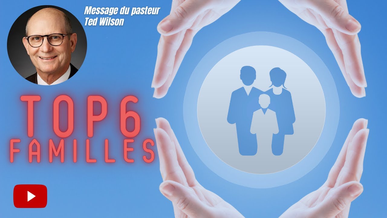 Top 6 pour les familles – Message de Ted Wilson