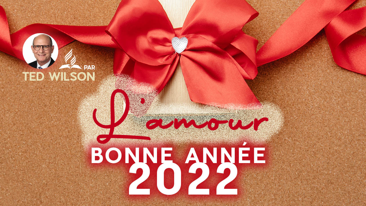 L&rsquo;amour – Bonne année 2022 | Un message de Ted Wilson
