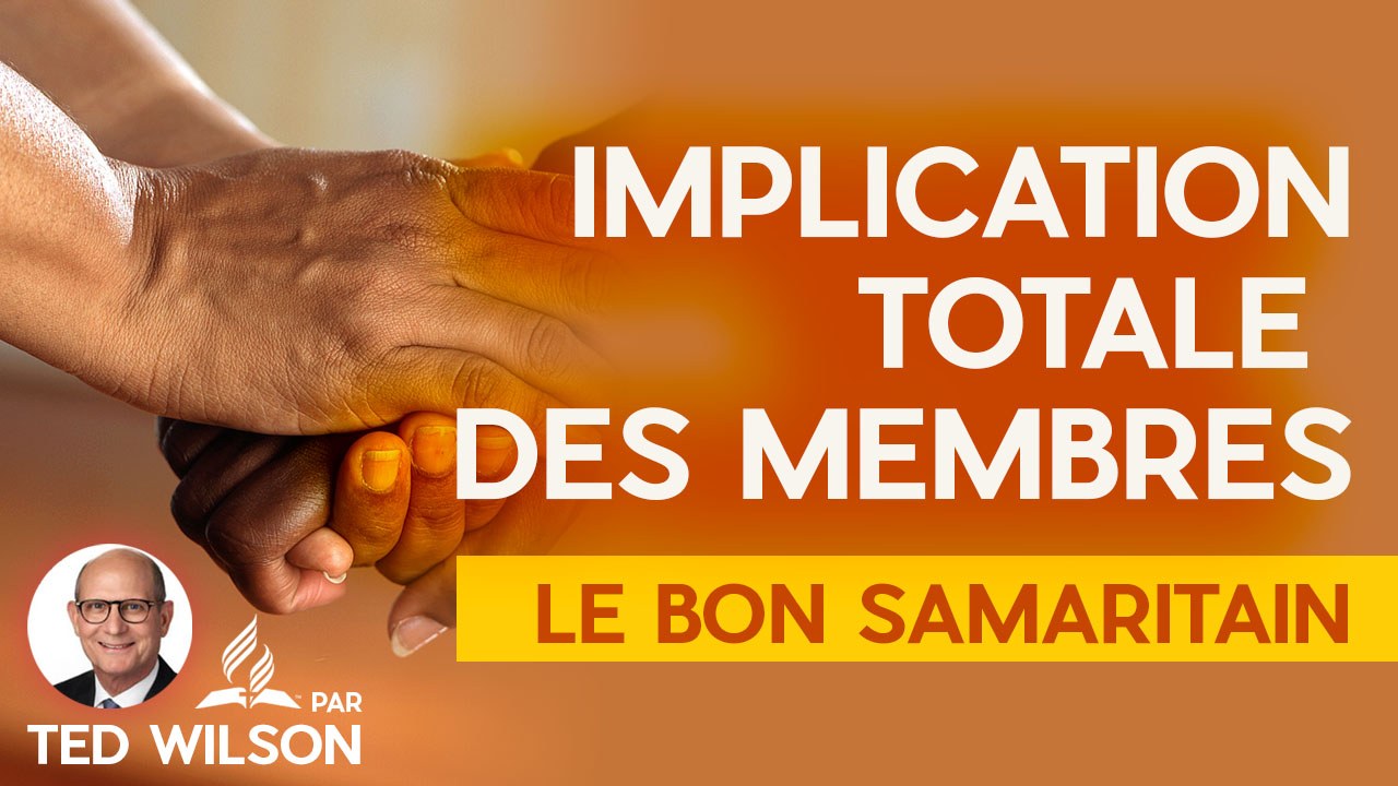 Implication totale des membres – La parabole du Bon Samaritain | Ted Wilson