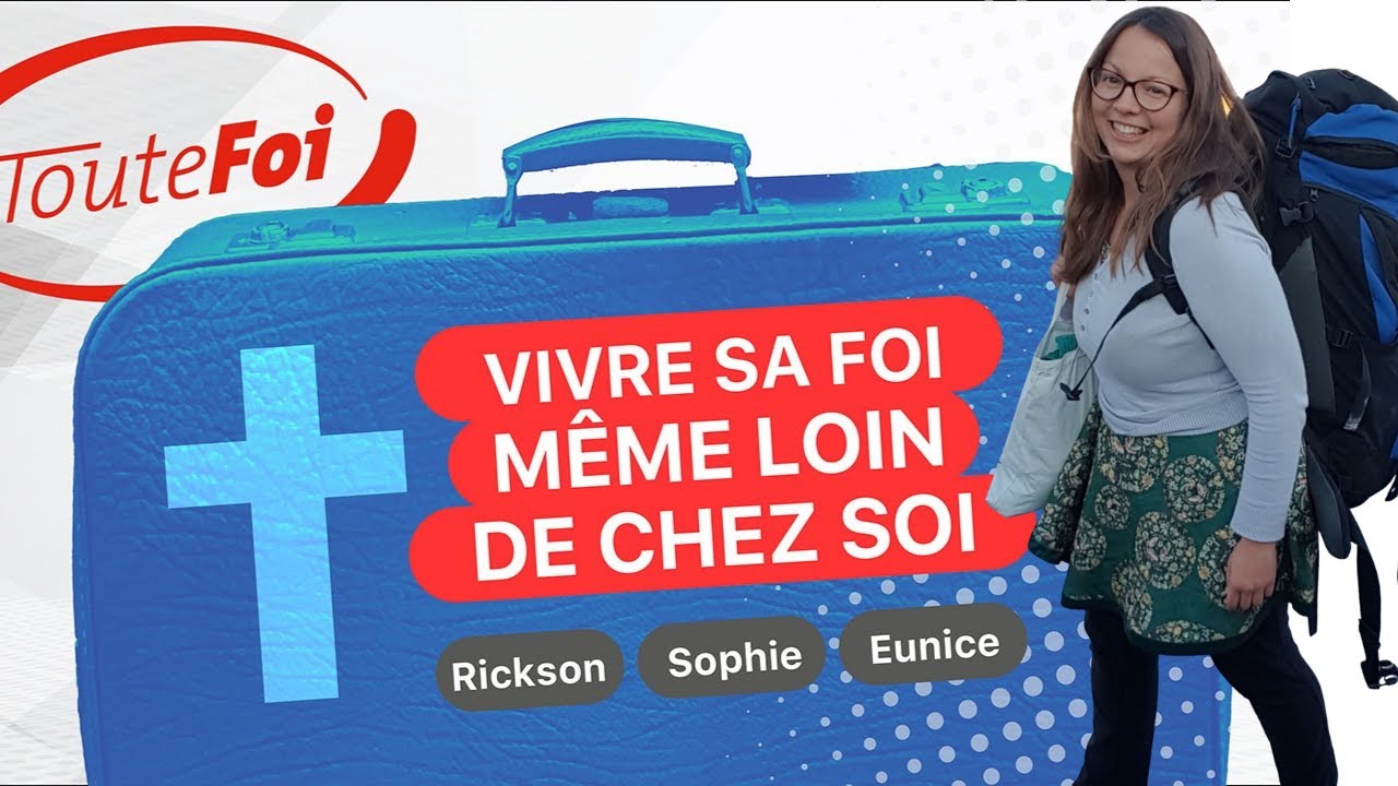 Vivre sa foi même loin de chez soi | TouteFoi