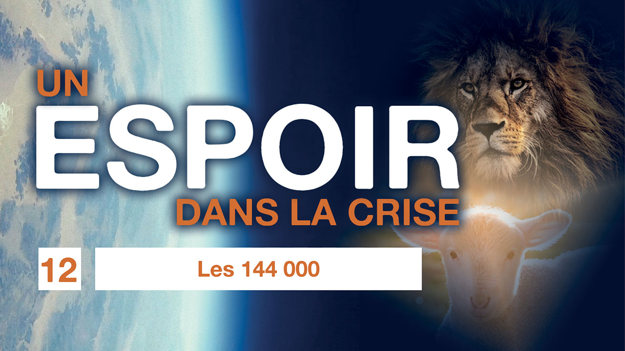 Un espoir dans la crise – 12. Les 144 000