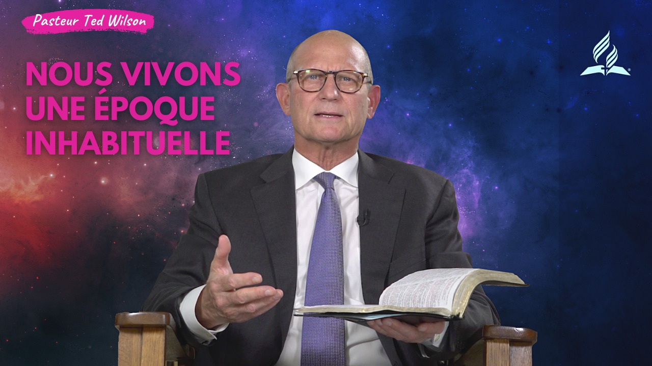 Nous vivons une époque inhabituelle – Message de Ted Wilson