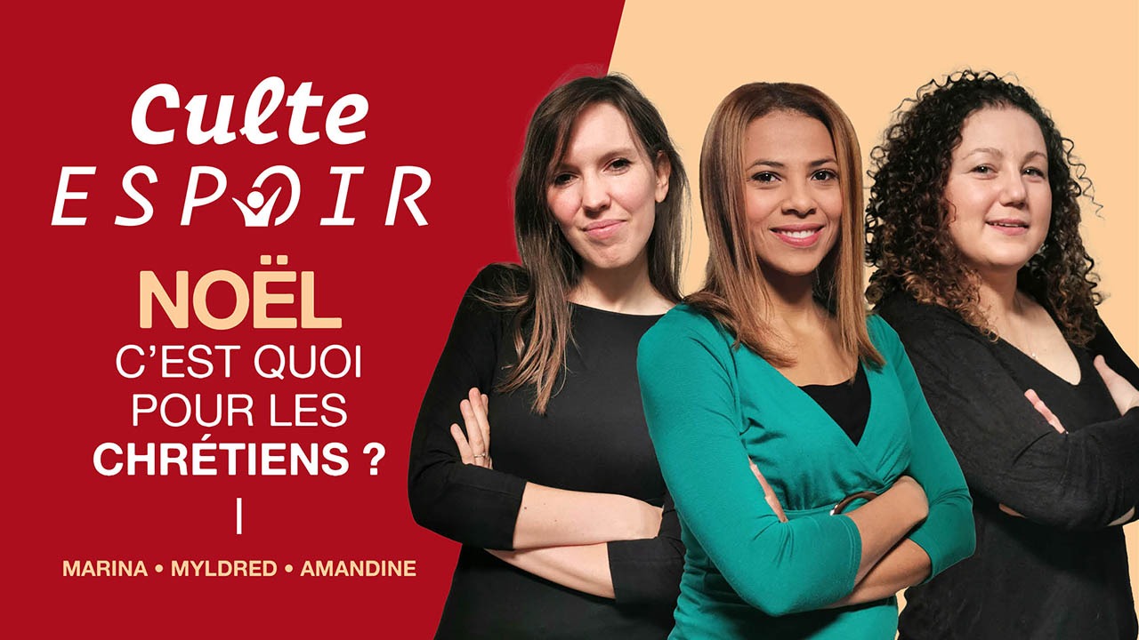 Culte Espoir – Noël, c&rsquo;est quoi pour les chrétiens