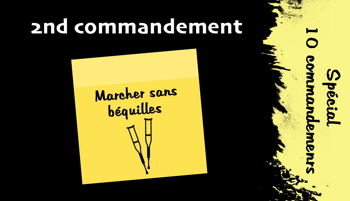 Marcher sans béquilles | POST-IT | Spécial 10 Commandements [2/10]