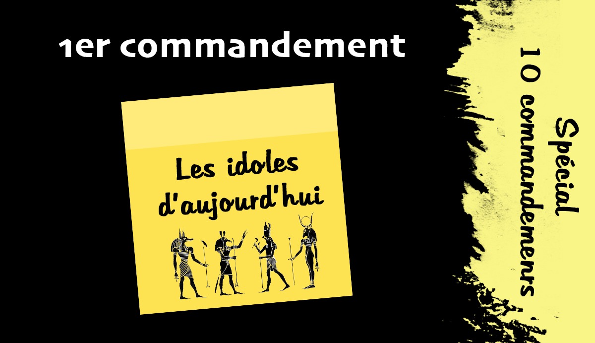 Les idoles d&rsquo;aujourd&rsquo;hui | POST-IT | Spécial 10 commandements [1/10]