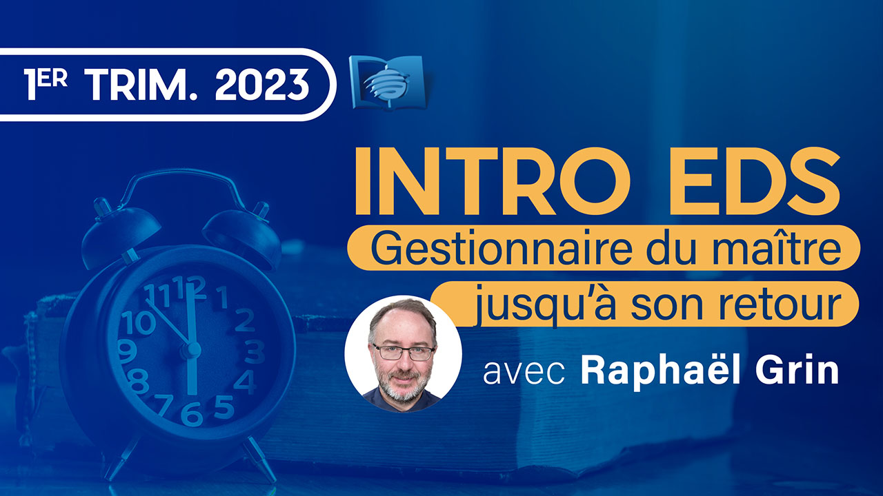 Gestionnaires du Maître… jusqu&rsquo;à Son retour | INTRODUCTION EDS | 2023T1