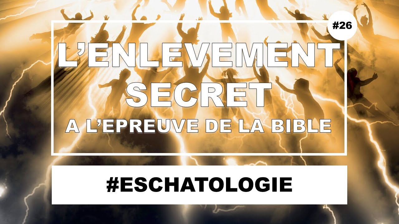 L&rsquo;enlèvement secret de l&rsquo;église (secret rapture) à l&rsquo;épreuve de la Bible
