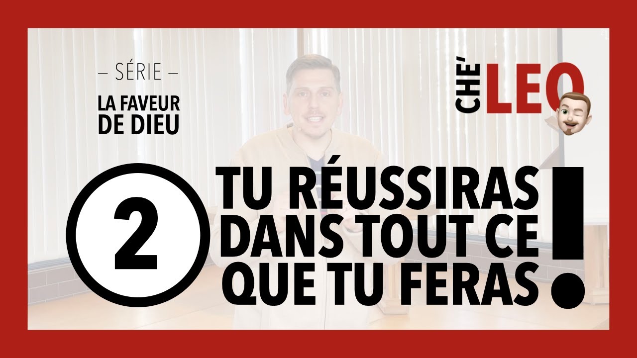 La faveur de Dieu – 2. Tu réussiras dans tout ce que tu feras !